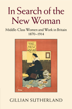 Paperback In Search of the New Woman: Middle-Class Women and Work in Britain 1870-1914 Book