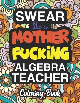 Paperback Swear Like A Mother Fucking Algebra Teacher: Coloring Books For Algebra Teachers Book