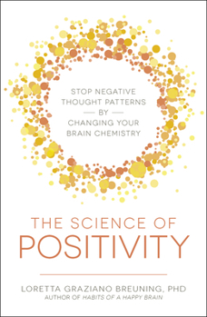 Paperback The Science of Positivity: Stop Negative Thought Patterns by Changing Your Brain Chemistry Book