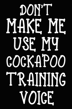 Paperback Don't make me use my Cockapoo training voice: Cockapoo Training Log Book gifts. Best Dog Trainer Log Book gifts For Dog Lovers who loves Cockapoo. Cut Book