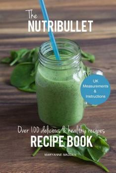 Paperback The Nutribullet Recipe Book: Over 100 Healthy & Delicious Recipes Book