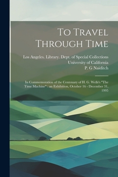 Paperback To Travel Through Time: In Commemoration of the Centenary of H. G. Wells's "The Time Machine" an Exhibition, October 16 - December 31, 1995 Book