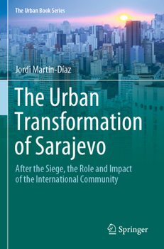 Paperback The Urban Transformation of Sarajevo: After the Siege, the Role and Impact of the International Community Book