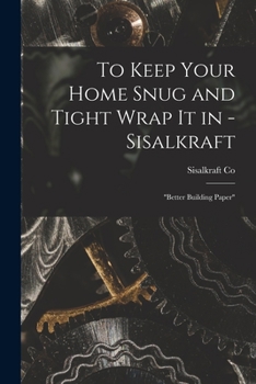 Paperback To Keep Your Home Snug and Tight Wrap It in - Sisalkraft: "better Building Paper" Book