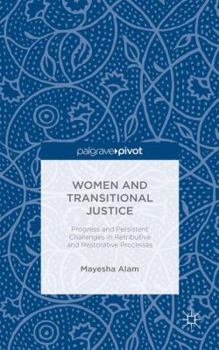 Hardcover Women and Transitional Justice: Progress and Persistent Challenges in Retributive and Restorative Processes Book