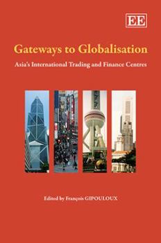 Hardcover Gateways to Globalisation: Asia’s International Trading and Finance Centres Book