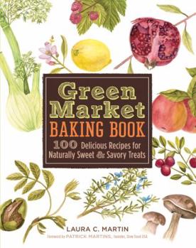 Hardcover Green Market Baking Book: 100 Delicious Recipes for Naturally Sweet & Savory Treats Book
