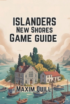 Paperback Islanders: New Shores Game Guide: Building, Creating, and Thriving in the World of Island Design Book