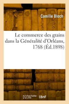 Paperback Le commerce des grains dans la Généralité d'Orléans, 1768 [French] Book