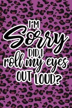 Paperback I'm Sorry Did I Roll My Eyes Out Loud: Purple Leopard Print Sassy Mom Journal / Snarky Notebook Book