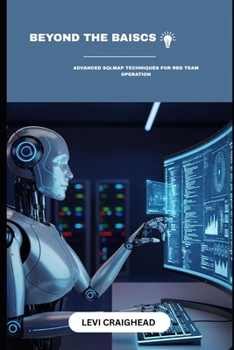 Paperback Beyond The Basics: Advanced SQLMap Techniques For Red Team Operation Book