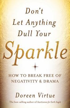 Paperback Don't Let Anything Dull Your Sparkle: How to Break Free of Negativity and Drama Book