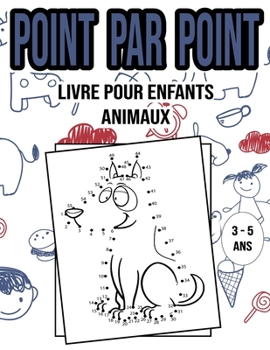 Point Par Point : Livre Pour Enfants - Animaux - 3 à 5ans: Connectez les points et coloriez - Activités et jeux pour enfants