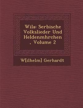 Paperback Wila: Serbische Volkslieder Und Heldenm Hrchen, Volume 2 [German] Book