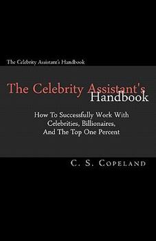 Paperback The Celebrity Assistant's Handbook: How To Successfully Work With Celebrities, Billionaires, And The Top One Percent Book