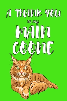 A Thank You To My Main Coone: Perfect Gratitude Journal For All Cat Owner To Cultivate Happiness