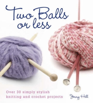Paperback Two Balls or Less: Over 30 Simply Stylish Knitting and Crochet Projects Book