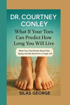 Paperback Dr. Courtney Conley: What If Your Toes Can Predict How Long You Will Live Book
