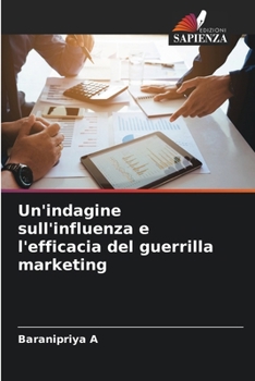 Paperback Un'indagine sull'influenza e l'efficacia del guerrilla marketing [Italian] Book