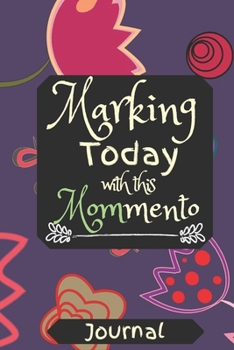 Paperback Marking Today With This MOMmento: Perfect Mothers Day Present Gift for Women Book