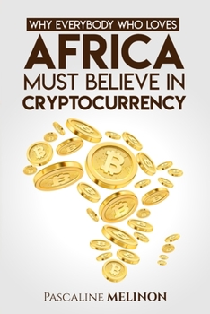Paperback Why Everybody who Loves Africa Must Believe in Cryptocurrency Book