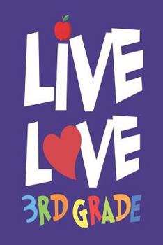 Paperback Live Love 3rd Grade: Third Grade Teacher Back to School Appreciation Notebook Book