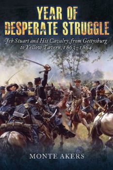 Hardcover Year of Desperate Struggle: Jeb Stuart and His Cavalry, from Gettysburg to Yellow Tavern, 1863-1864 Book