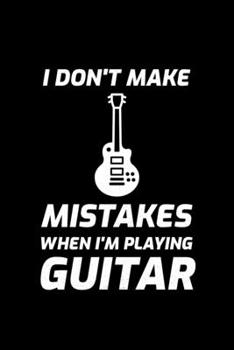 I Don't Make Mistakes When I'm Playing Guitar: Blank Lined Journal | Office Notebook | Writing Creativity | Meeting Notes | Documentation