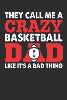 they call me crazy basketball dad like its a bad thing: they call me crazy basketball dad like its a bad thing journal