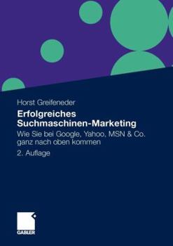 Erfolgreiches Suchmaschinen-Marketing: Wie Sie Bei Google, Yahoo, Msn & Co. Ganz Nach Oben Kommen