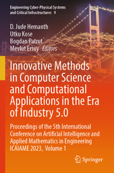 Innovative Methods in Computer Science and Computational Applications in the Era of Industry 5.0 (Engineering Cyber-Physical Systems and Critical Infrastructures)