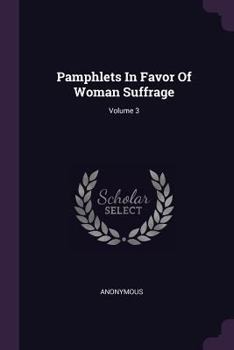Pamphlets In Favor Of Woman Suffrage, Volume 3