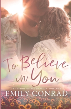 To Believe In You - Book #4 of the Rhythms of Redemption Romances