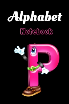 Alphabet Letter  P  : School Notebook Gift For Kids Gift: Lined Notebook / Journal Gift, 120 Pages, 6x9, Soft Cover, Matte Finish