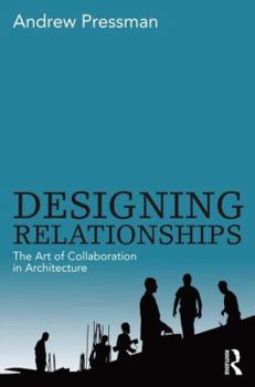 Hardcover Designing Relationships: The Art of Collaboration in Architecture Book