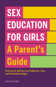 Paperback Sex Education for Girls: A Parent's Guide: Practical Advice on Puberty, Sex, and Relationships Book