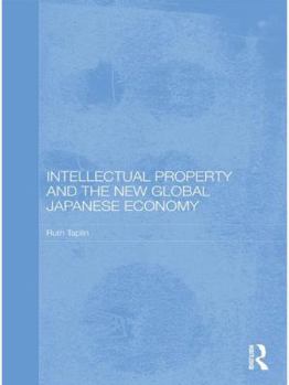 Paperback Intellectual Property and the New Global Japanese Economy Book