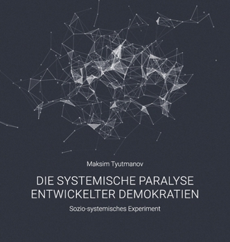 Die systemische Paralyse entwickelter Demokratien: Sozio-systemisches Experiment