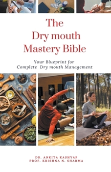 The Dry Mouth Mastery Bible: Your Blueprint for Complete Dry Mouth Management B0CP6JP1XC Book Cover