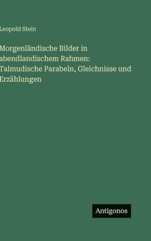 Morgenländische Bilder in abendlandischem Rahmen: Talmudische Parabeln, Gleichnisse und Erzählungen (German Edition)