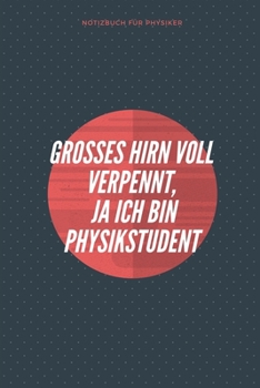 Paperback Grosses Hirn Voll Verpennt, Ja Ich Bin Physikstudent: A5 Notizbuch LINIERT MATHE - PHYSIK - LEHRAMT - CHEMIE - LEHRER - SCH?LER - QUANTENMECHANIK - UN [German] Book