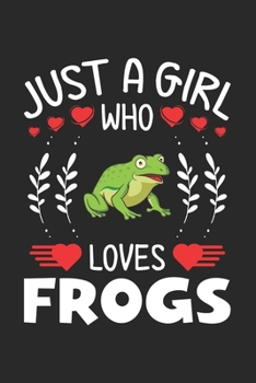 Paperback Just A Girl Who Loves Frogs: Frog Lovers Girl Funny Gifts Journal Lined Notebook 6x9 120 Pages Book