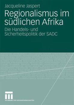 Regionalismus Im Sudlichen Afrika: Die Handels- Und Sicherheitspolitik Der Sadc