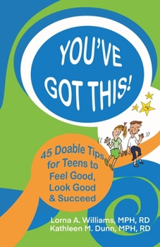 Paperback You've Got This!: 45 Doable Tips for Teens to Feel Good, Look Good & Succeed Book