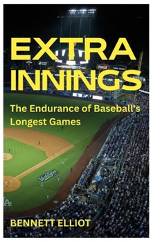 Extra Innings: The Endurance of Baseball's Longest Games
