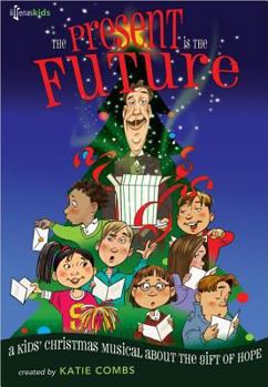 Paperback The Present Is the Future: A Kids' Christmas Musical about the Gift of Hope Book
