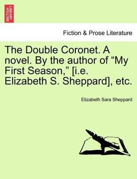 Paperback The Double Coronet. a Novel. by the Author of "My First Season," [I.E. Elizabeth S. Sheppard], Etc. Book