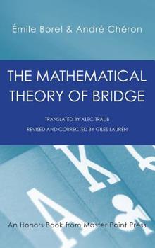 Hardcover The Mathematical Theory of Bridge: 134 Probability Tables, Their Uses, Simple Formulas, Applications and about 4000 Probabilities Book