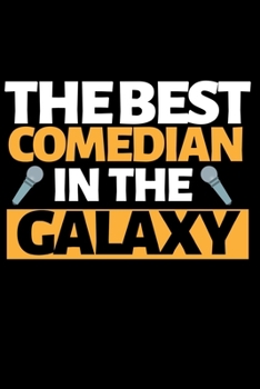 Paperback The Best Comedian In The Galaxy: Funny Comedian Notebook/Journal (6" X 9") Book