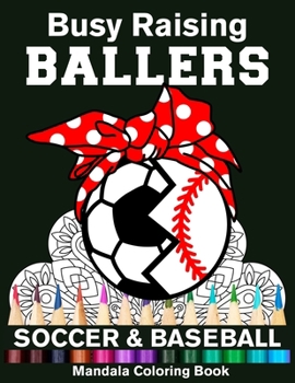 Busy Raising Ballers Soccer And Baseball Mandala Coloring Book: Funny Soccer And Baseball Mom Ball with Headband Mandala Coloring Book
